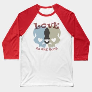 Love To The Bone Baseball T-Shirt